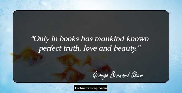 Only in books has mankind known perfect truth, love and beauty.