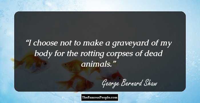 I choose not to make a graveyard of my body for the rotting corpses of dead animals.