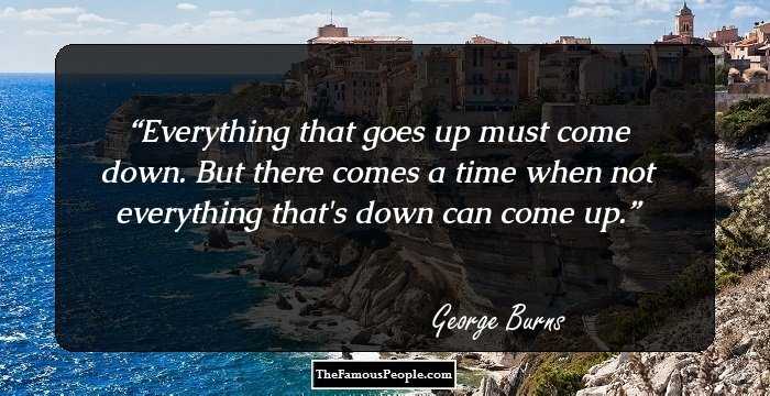 Everything that goes up must come down. But there comes a time when not everything that's down can come up.
