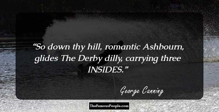 So down thy hill, romantic Ashbourn, glides The Derby dilly, carrying three INSIDES.