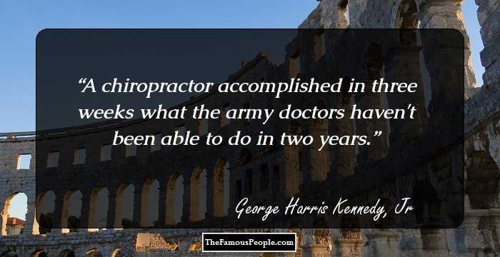 A chiropractor accomplished in three weeks what the army doctors haven't been able to do in two years.