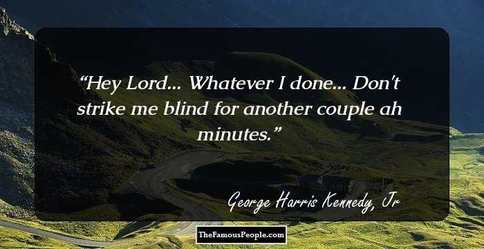 8 Top George Harris Kennedy, Jr Quotes