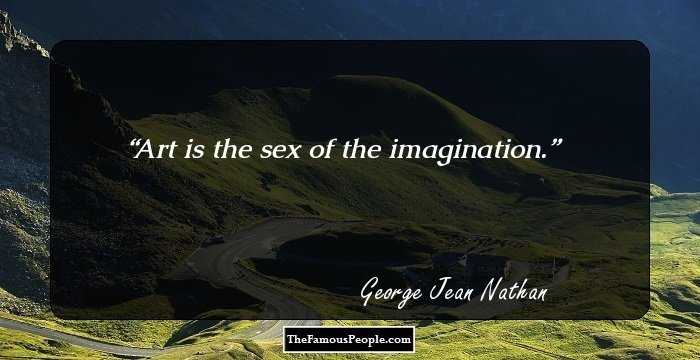 Art is the sex of the imagination.