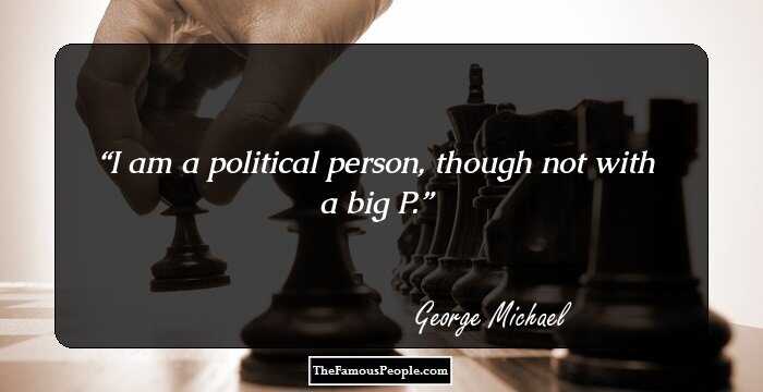 I am a political person, though not with a big P.