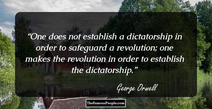 One does not establish a dictatorship in order to safeguard a revolution; one makes the revolution in order to establish the dictatorship.