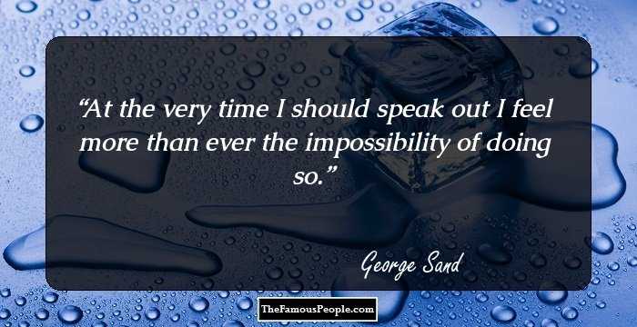 At the very time I should speak out I feel more than ever the impossibility of doing so.