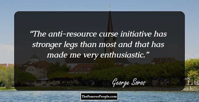 The anti-resource curse initiative has stronger legs than most and that has made me very enthusiastic.