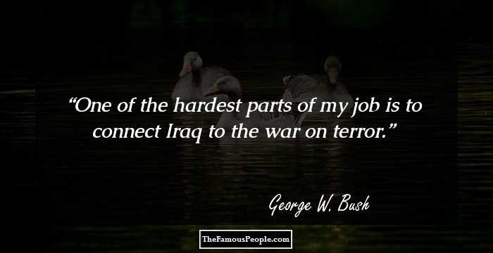 One of the hardest parts of my job is to connect Iraq to the war on terror.