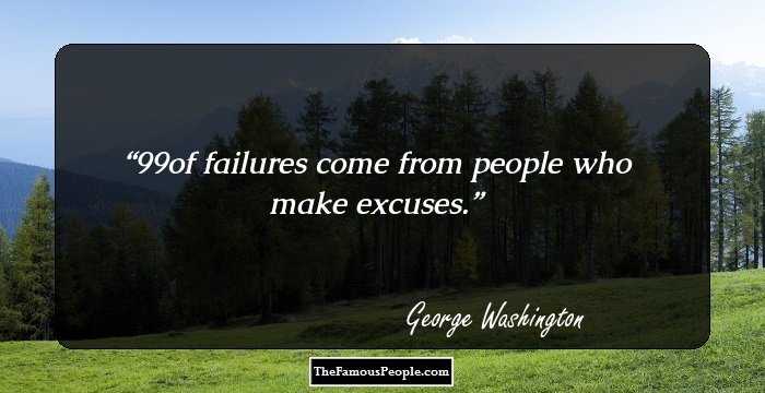 99% of failures come from people who make excuses.