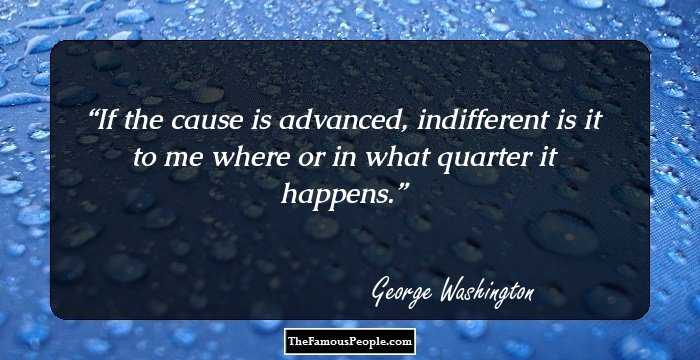 If the cause is advanced, indifferent is it to me where or in what quarter it happens.