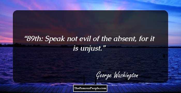 89th: Speak not evil of the absent, for it is unjust.