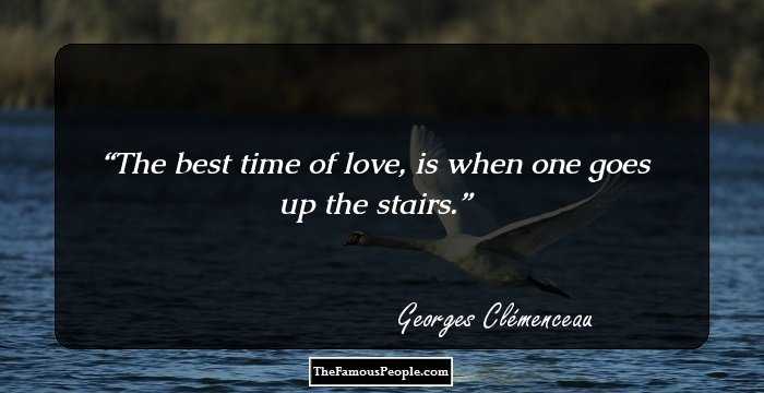 The best time of love, is when one goes up the stairs.
