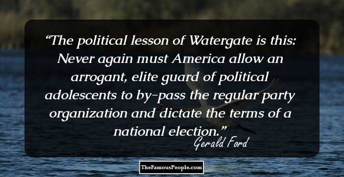 The political lesson of Watergate is this: Never again must America allow an arrogant, elite guard of political adolescents to by-pass the regular party organization and dictate the terms of a national election.