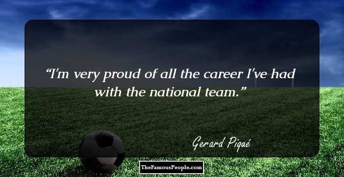 I'm very proud of all the career I've had with the national team.
