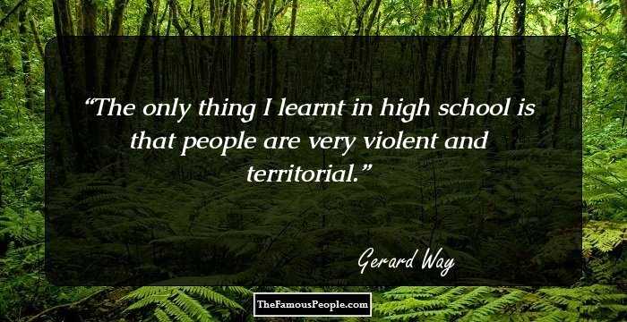 The only thing I learnt in high school is that people are very violent and territorial.