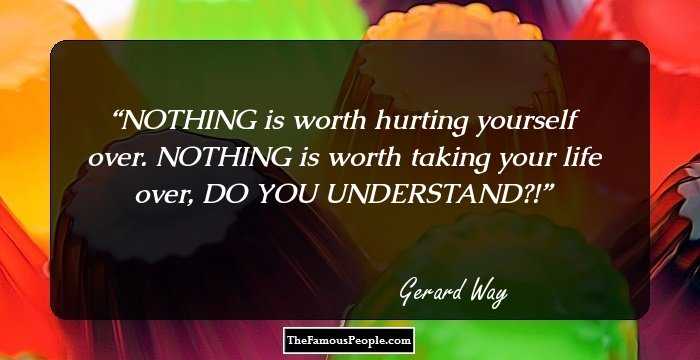 NOTHING is worth hurting yourself over. NOTHING is worth taking your life over, DO YOU UNDERSTAND?!