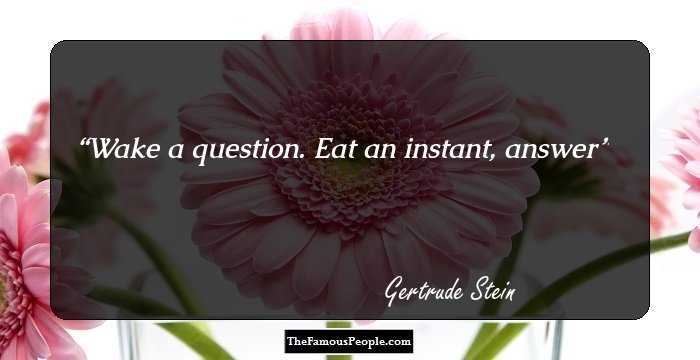 Wake a question. Eat an instant, answer