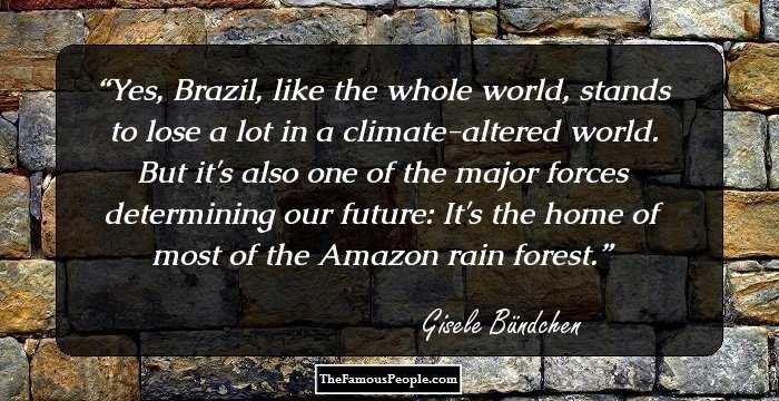 Yes, Brazil, like the whole world, stands to lose a lot in a climate-altered world. But it's also one of the major forces determining our future: It's the home of most of the Amazon rain forest.