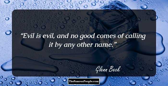 Evil is evil, and no good comes of calling it by any other name.