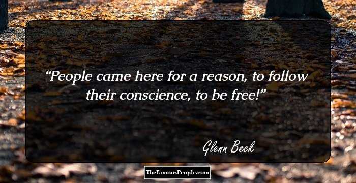 People came here for a reason, to follow their conscience, to be free!
