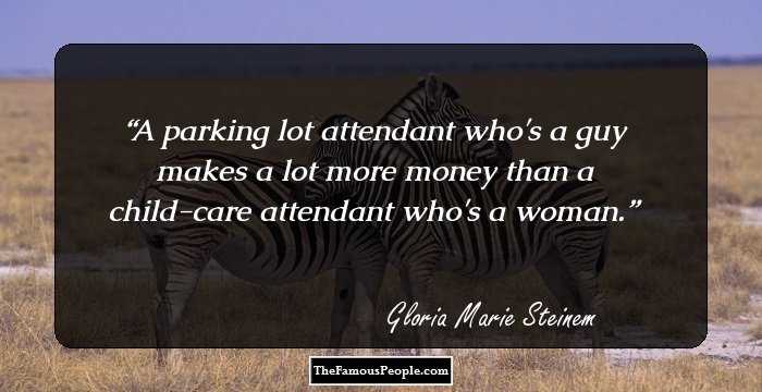 A parking lot attendant who's a guy makes a lot more money than a child-care attendant who's a woman.