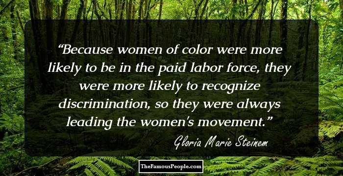 Because women of color were more likely to be in the paid labor force, they were more likely to recognize discrimination, so they were always leading the women's movement.