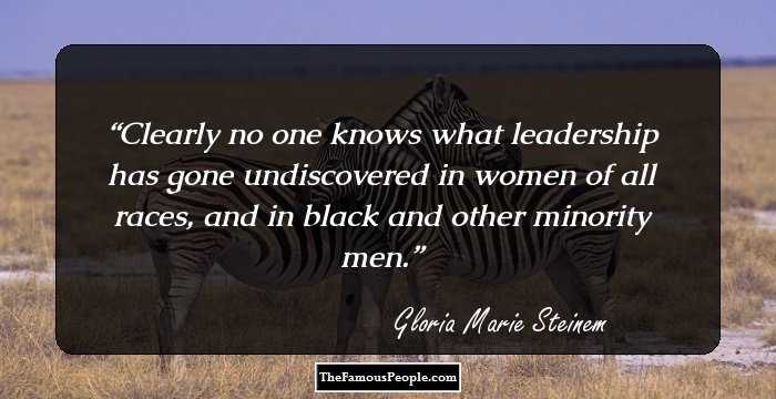 Clearly no one knows what leadership has gone undiscovered in women of all races, and in black and other minority men.