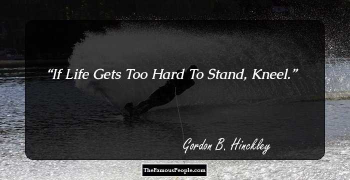 If Life Gets Too Hard To Stand, Kneel.