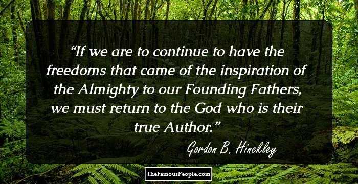 If we are to continue to have the freedoms that came of the inspiration of the Almighty to our Founding Fathers, we must return to the God who is their true Author.