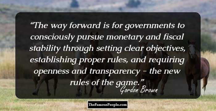 The way forward is for governments to consciously pursue monetary and fiscal stability through setting clear objectives, establishing proper rules, and requiring openness and transparency - the new rules of the game.