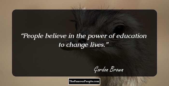 People believe in the power of education to change lives.