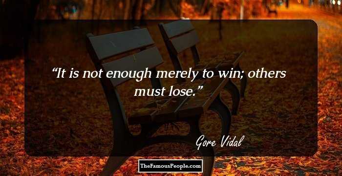 It is not enough merely to win; others must lose.
