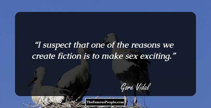 I suspect that one of the reasons we create fiction is to make sex exciting.
