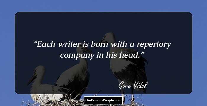 Each writer is born with a repertory company in his head.