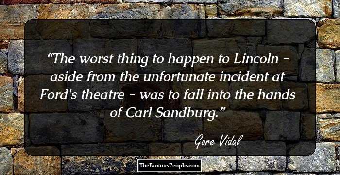 The worst thing to happen to Lincoln - aside from the unfortunate incident at Ford's theatre - was to fall into the hands of Carl Sandburg.