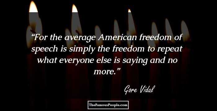 For the average American freedom of speech is simply the freedom to repeat what everyone else is saying and no more.