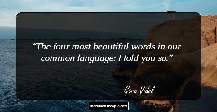 The four most beautiful words in our common language: I told you so.
