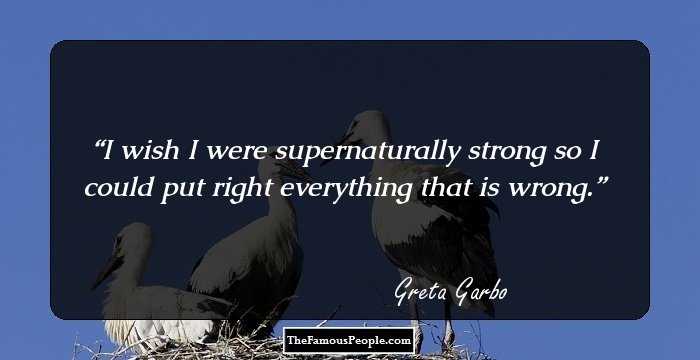 I wish I were supernaturally strong so I could put right everything that is wrong.