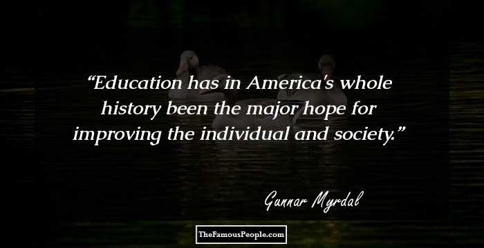 Education has in America's whole history been the major hope for improving the individual and society.