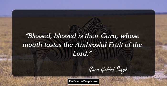 Blessed, blessed is their Guru, whose mouth tastes the Ambrosial Fruit of the Lord.