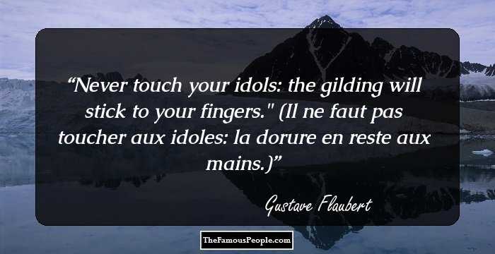 Never touch your idols: the gilding will stick to your fingers.