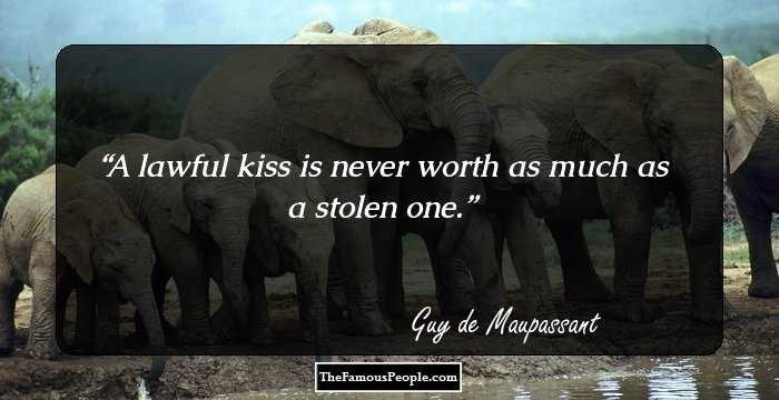 A lawful kiss is never worth as much as a stolen one.