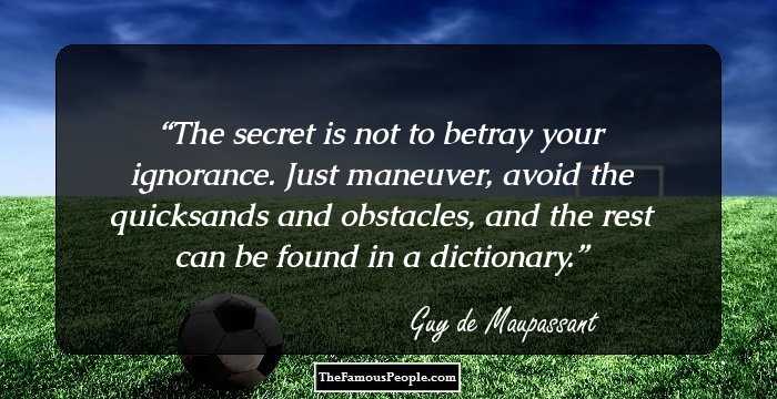 The secret is not to betray your ignorance. Just maneuver, avoid the quicksands and obstacles, and the rest can be found in a dictionary.