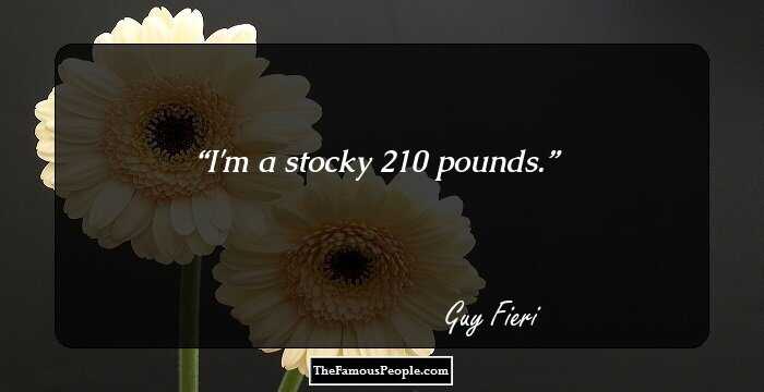 I'm a stocky 210 pounds.