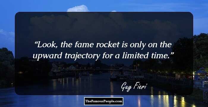 Look, the fame rocket is only on the upward trajectory for a limited time.