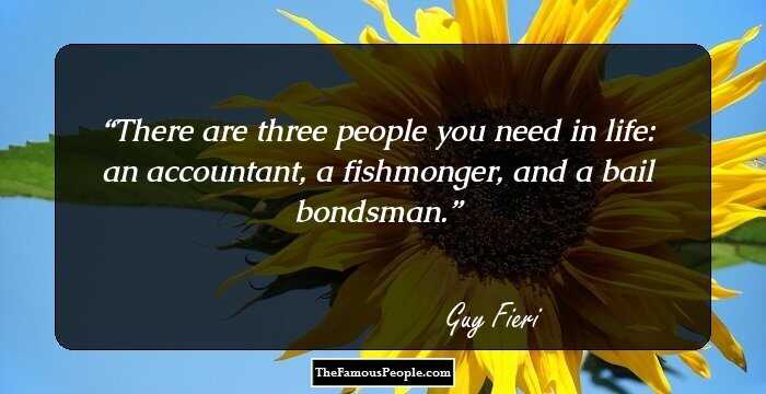 There are three people you need in life: an accountant, a fishmonger, and a bail bondsman.