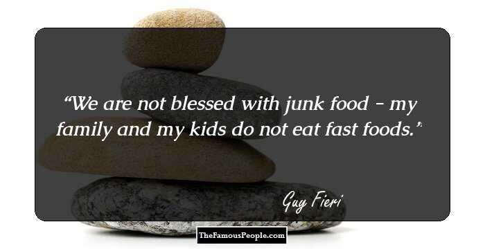 We are not blessed with junk food - my family and my kids do not eat fast foods.