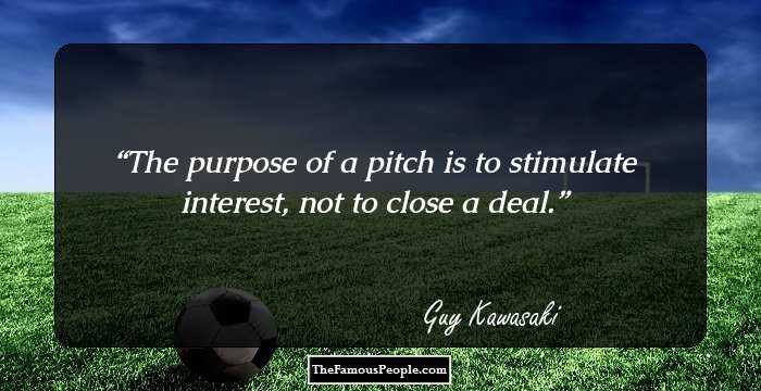 The purpose of a pitch is to stimulate interest, not to close a deal.