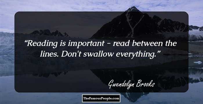 Reading is important - read between the lines. Don't swallow everything.