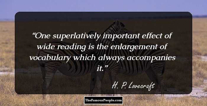 One superlatively important effect of wide reading is the enlargement of vocabulary which always accompanies it.